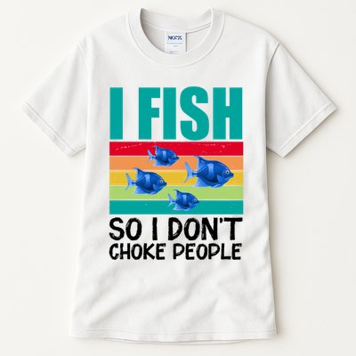 I Fish So I Don't Choke People Funny Fishing Tall T-Shirt