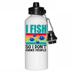 I Fish So I Don't Choke People Funny Fishing Aluminum Water Bottle 