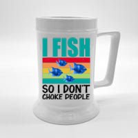 I Fish So I Don't Choke People Funny Fishing Beer Stein