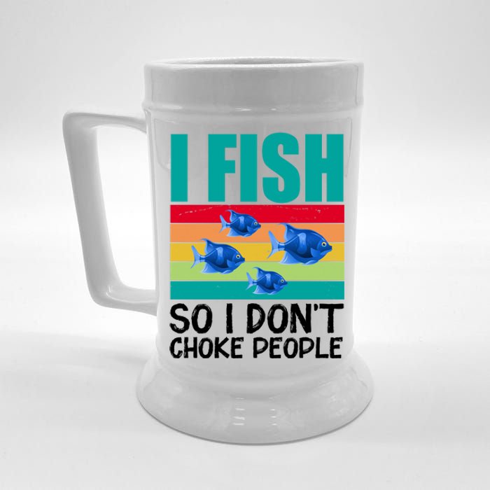 I Fish So I Don't Choke People Funny Fishing Beer Stein