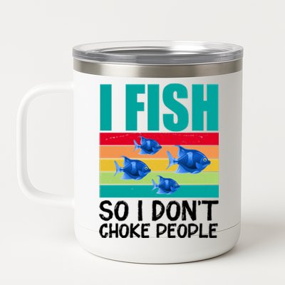 I Fish So I Don't Choke People Funny Fishing 12 oz Stainless Steel Tumbler Cup