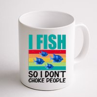 I Fish So I Don't Choke People Funny Fishing Coffee Mug