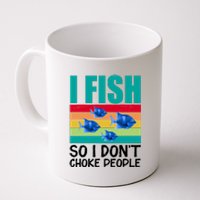 I Fish So I Don't Choke People Funny Fishing Coffee Mug