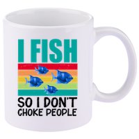 I Fish So I Don't Choke People Funny Fishing 11oz C Handle Ceramic Mug