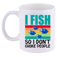 I Fish So I Don't Choke People Funny Fishing 11oz C Handle Ceramic Mug