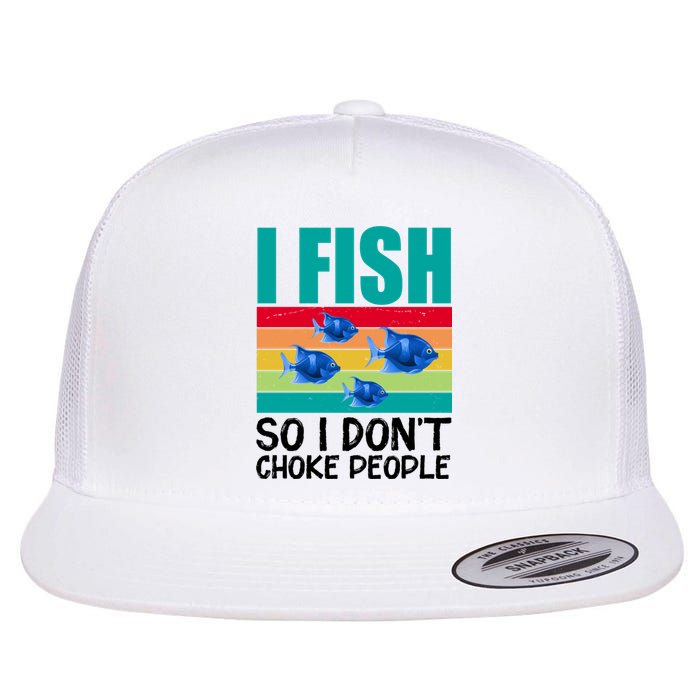 I Fish So I Don't Choke People Funny Fishing Flat Bill Trucker Hat