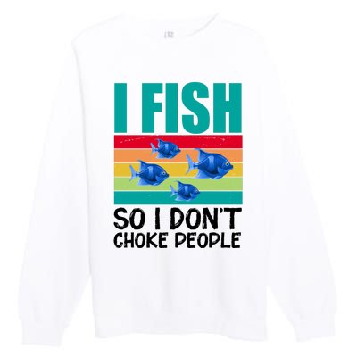 I Fish So I Don't Choke People Funny Fishing Premium Crewneck Sweatshirt