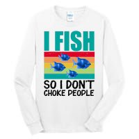 I Fish So I Don't Choke People Funny Fishing Tall Long Sleeve T-Shirt