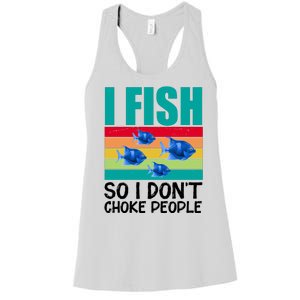 I Fish So I Don't Choke People Funny Fishing Women's Racerback Tank