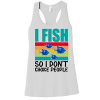 I Fish So I Don't Choke People Funny Fishing Women's Racerback Tank