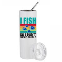 I Fish So I Don't Choke People Funny Fishing Stainless Steel Tumbler