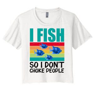 I Fish So I Don't Choke People Funny Fishing Women's Crop Top Tee