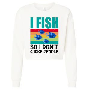 I Fish So I Don't Choke People Funny Fishing Cropped Pullover Crew