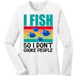 I Fish So I Don't Choke People Funny Fishing Ladies Long Sleeve Shirt