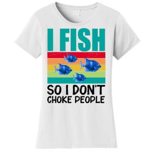 I Fish So I Don't Choke People Funny Fishing Women's T-Shirt