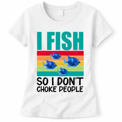 I Fish So I Don't Choke People Funny Fishing Womens T-Shirt