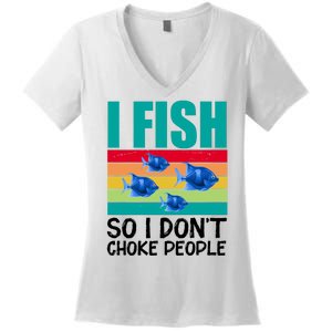 I Fish So I Don't Choke People Funny Fishing Women's V-Neck T-Shirt