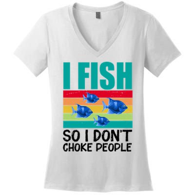 I Fish So I Don't Choke People Funny Fishing Women's V-Neck T-Shirt