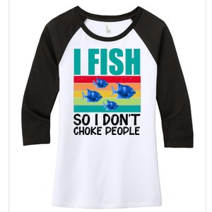 I Fish So I Don't Choke People Funny Fishing Women's Tri-Blend 3/4-Sleeve Raglan Shirt