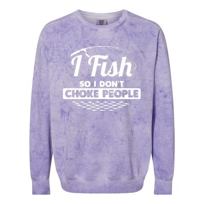 I Fish So I Don't Choke People Funny Sayings Fishing Colorblast Crewneck Sweatshirt