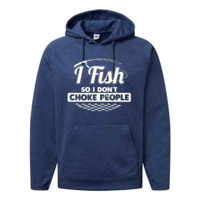 I Fish So I Don't Choke People Funny Sayings Fishing Performance Fleece Hoodie