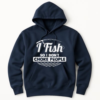 I Fish So I Don't Choke People Funny Sayings Fishing Hoodie