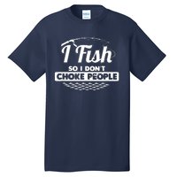 I Fish So I Don't Choke People Funny Sayings Fishing Tall T-Shirt