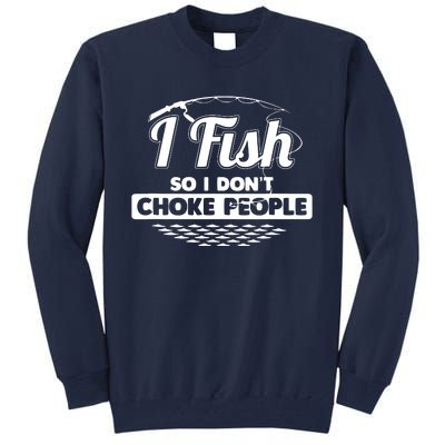 I Fish So I Don't Choke People Funny Sayings Fishing Tall Sweatshirt