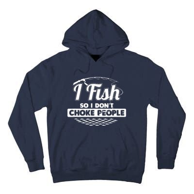 I Fish So I Don't Choke People Funny Sayings Fishing Tall Hoodie