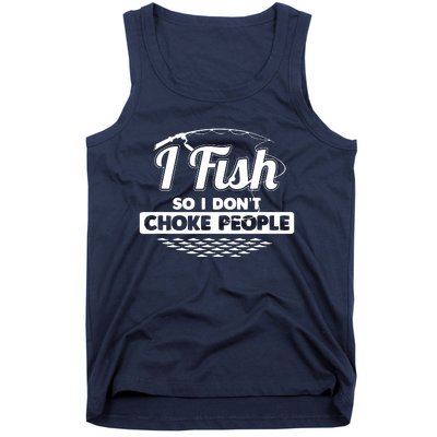 I Fish So I Don't Choke People Funny Sayings Fishing Tank Top