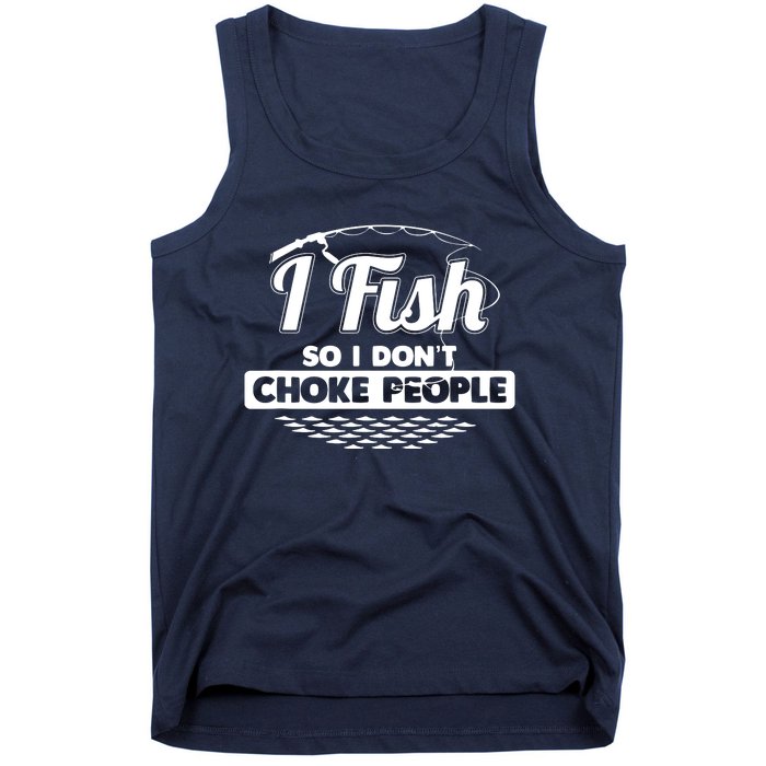 I Fish So I Don't Choke People Funny Sayings Fishing Tank Top