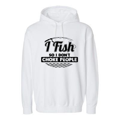 I Fish So I Don't Choke People Funny Sayings Fishing Garment-Dyed Fleece Hoodie