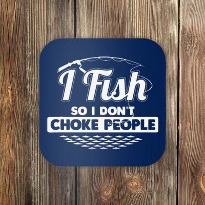 I Fish So I Don't Choke People Funny Sayings Fishing Coaster