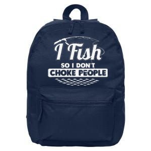 I Fish So I Don't Choke People Funny Sayings Fishing 16 in Basic Backpack