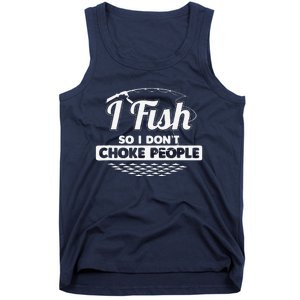 I Fish So I Don't Choke People Funny Sayings Fishing Tank Top