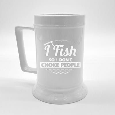 I Fish So I Don't Choke People Funny Sayings Fishing Beer Stein