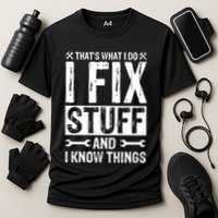I Fix Stuff And I Know Things Graphic Print Cooling Performance Crew T-Shirt