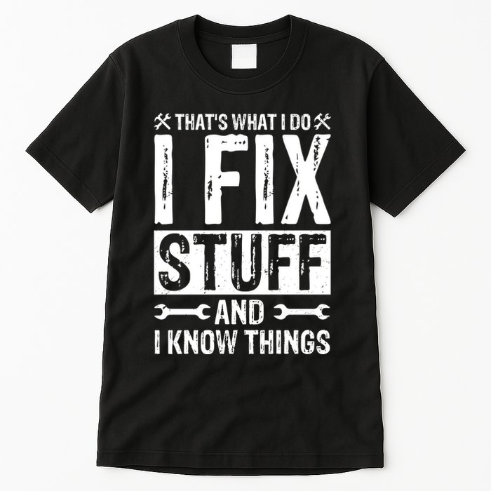 I Fix Stuff And I Know Things Graphic Print Tall T-Shirt