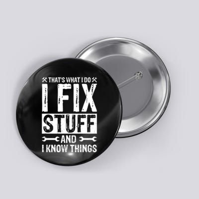 I Fix Stuff And I Know Things Graphic Print Button