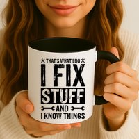 I Fix Stuff And I Know Things Graphic Print Mug