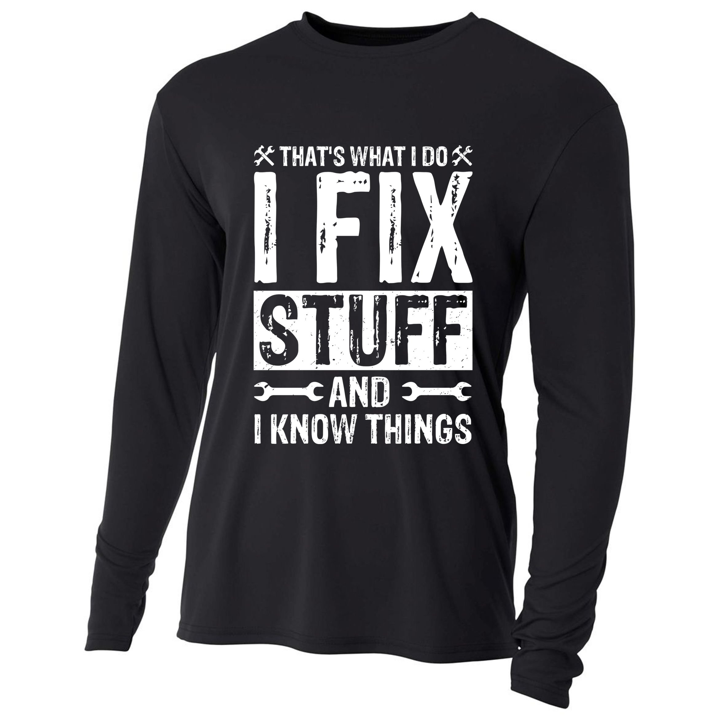 I Fix Stuff And I Know Things Graphic Print Cooling Performance Long Sleeve Crew