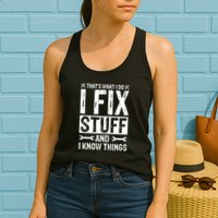 I Fix Stuff And I Know Things Graphic Print Womens Tank Top