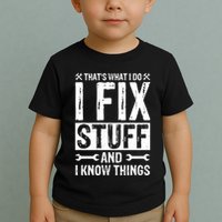 I Fix Stuff And I Know Things Graphic Print Toddler T-Shirt
