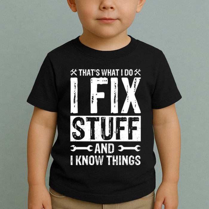 I Fix Stuff And I Know Things Graphic Print Toddler T-Shirt