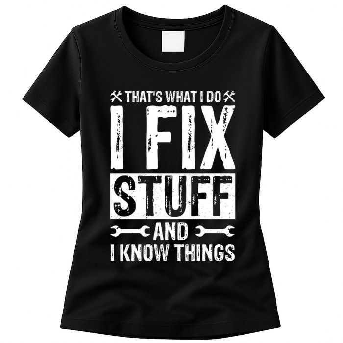 I Fix Stuff And I Know Things Graphic Print Womens T-Shirt