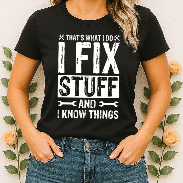 I Fix Stuff And I Know Things Graphic Print Womens T-Shirt