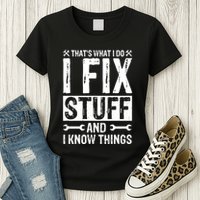I Fix Stuff And I Know Things Graphic Print Womens T-Shirt