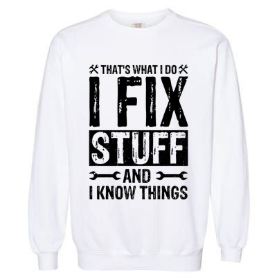 I Fix Stuff And I Know Things Graphic Print Garment-Dyed Sweatshirt