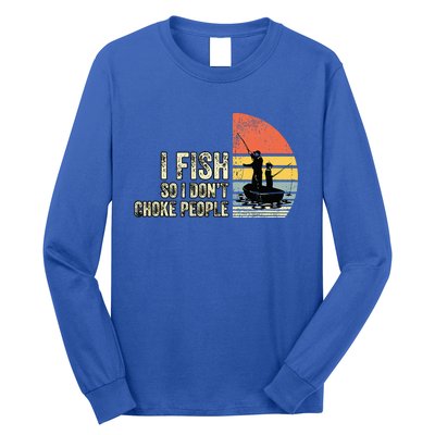 I Fish So I Dont Choke People Funny Sayings Long Sleeve Shirt