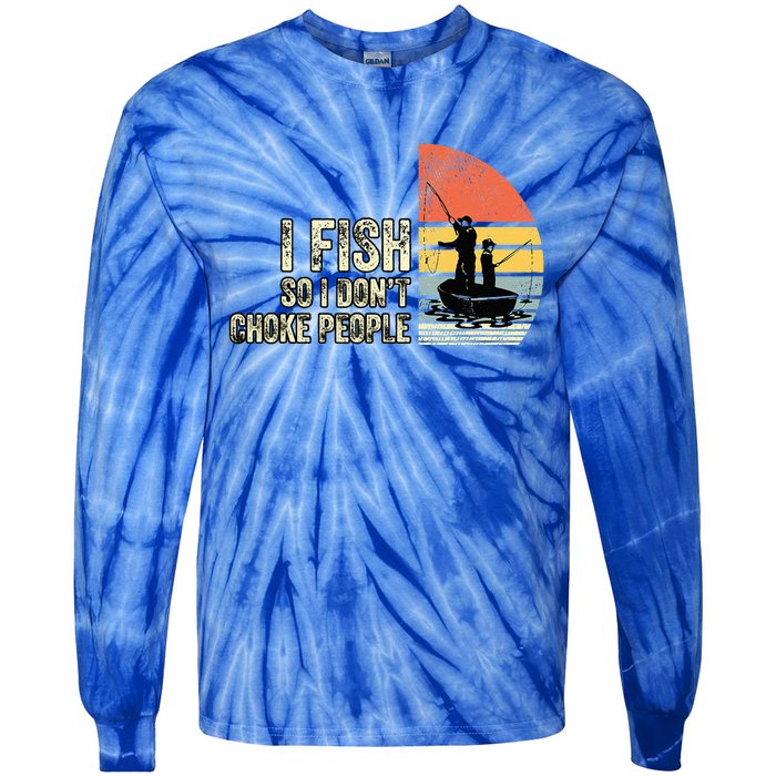 I Fish So I Dont Choke People Funny Sayings Tie-Dye Long Sleeve Shirt